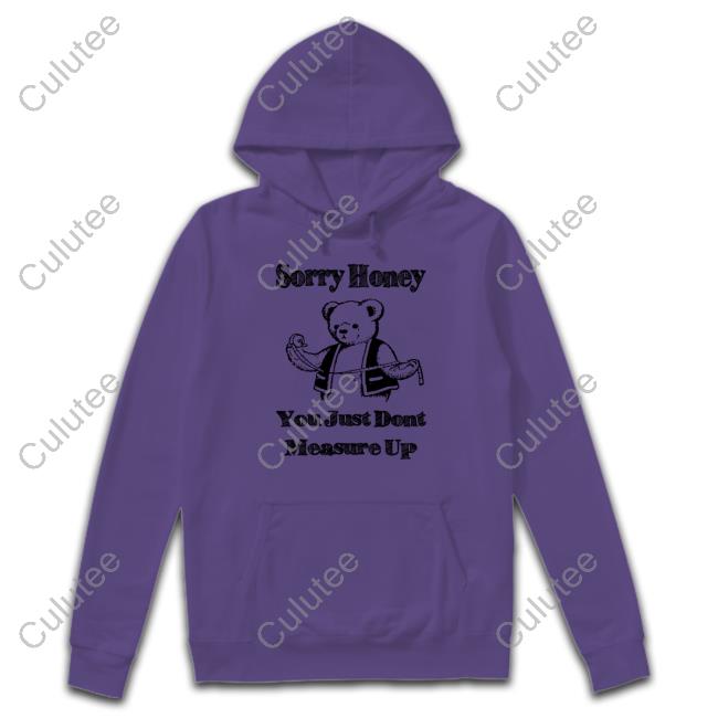 Sorry Honey Shirts That Go Hard Hooded Sweatshirt