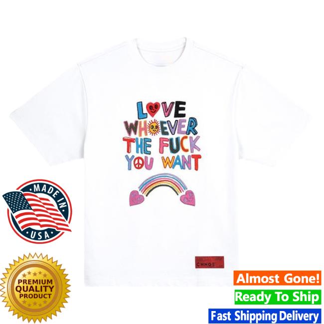 CHNGE Merch Store Love Whoever The Fuck You Want Shirt