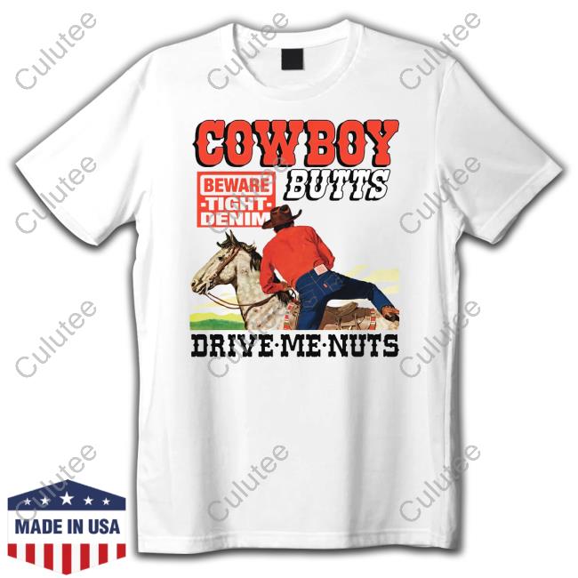 Cowboy Butts Drive Me Nuts Shirt