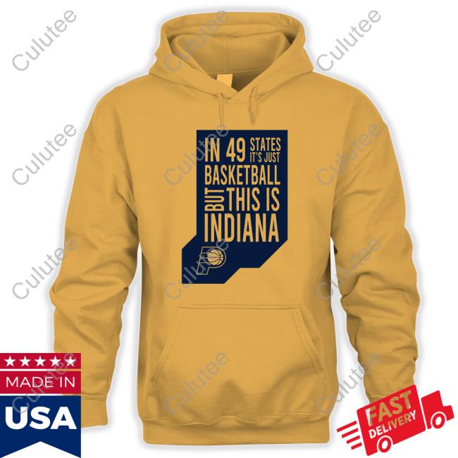 Indiana Pacers In 49 States It's Just Basketball But This Is Indiana Shirt New