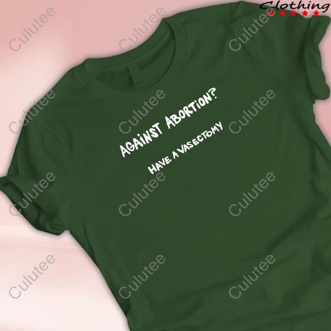 Against Abortion Have A Vasectomy Sweatshirt