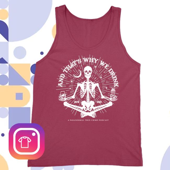 Official Kings Road Merch Store And That's Why We Drink Meditating Skeleton Tank Top (Maroon) Attractive Shirt Atwwd Kings Road Shop
