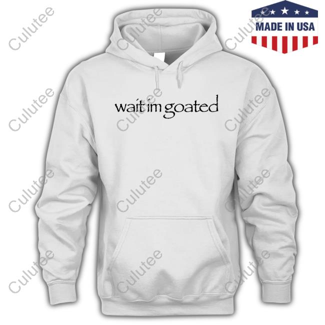 Wait Im Goated Shirt