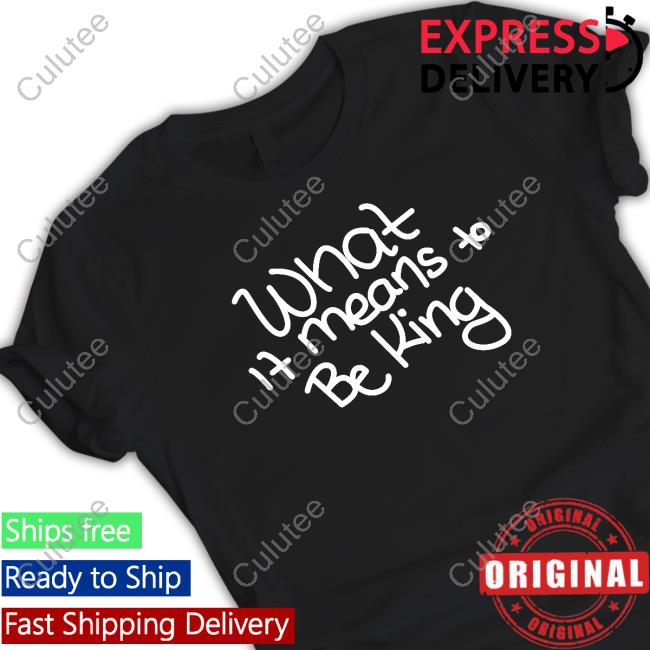 Official What If Means To Be King Shirt