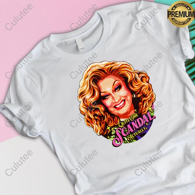 Official Quite The Scandal Actually T Shirts
