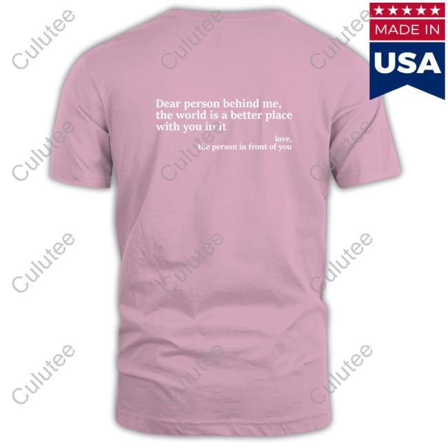 Dear Person Behind Me, The World Is A Better Place With You In It Love, The Person In Front Of You Hoodie