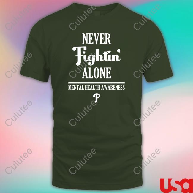 Never Fightin' Alone Mental Health Awareness Philadelphia Phillies Shirts