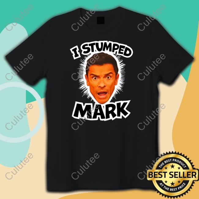I Stumped Mark Shirts