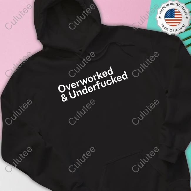 Official Overworked And Underfucked Hooded Sweatshirt