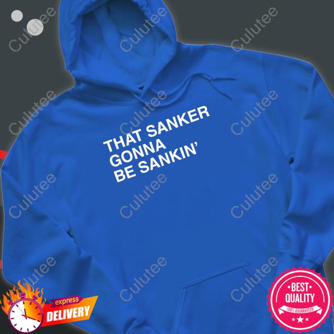 That Sanker Gonna Be Sankin' Tee Shirt