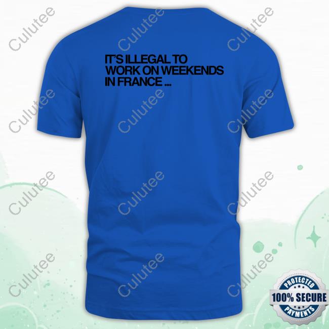 Pardon My French It’S Illegal To Work On Weekends In France Merch Official Dj Snake Pardon My French It’S Illegal To Work On Weekends In France Cute Shirt