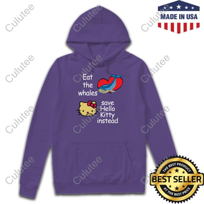 Eat The Whales Save Hello Kitty Instead Hoodie
