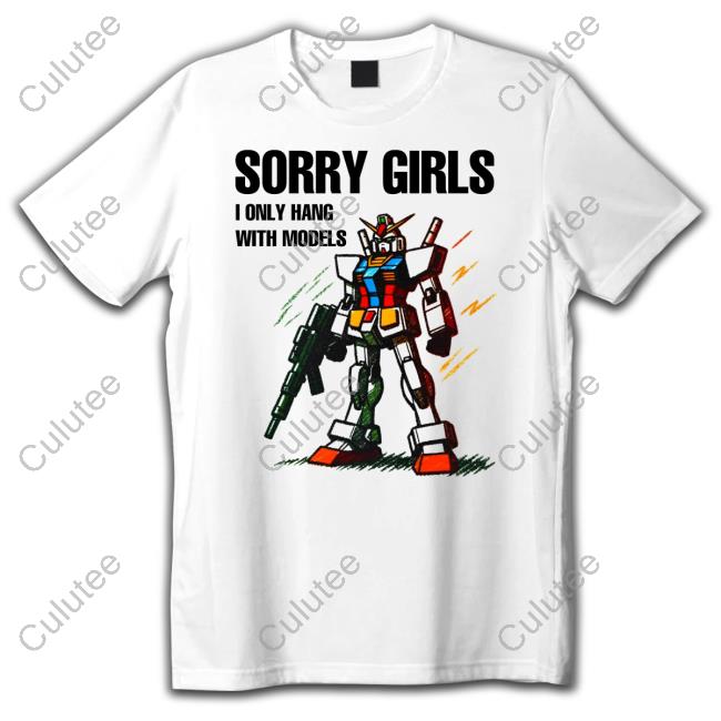 The Good Shirts Shop Merch Sorry Girls I Only Hang With Models Shirt
