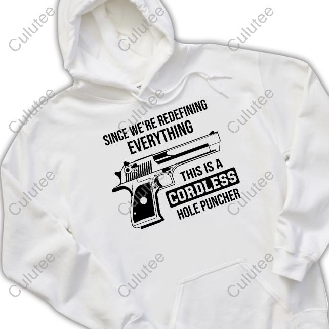 Since We're Redefining Everything This Is A Cordless Hole Puncher Shirt Clown World