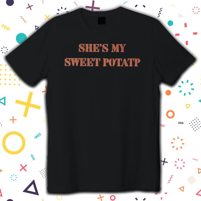 Official She’S My Sweet Potato Sweatshirts