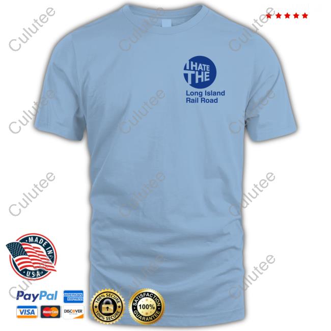 I Hate The Long Island Rail Road T Shirts I Hate The Long Island Rail Road Shirt