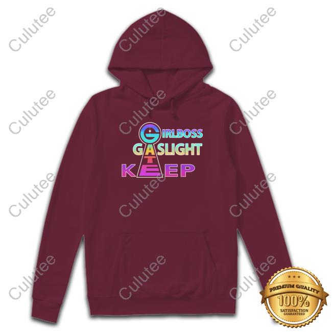 Shirts That Go Hard Girlboss Gatekeep Gaslight Hooded Sweatshirt