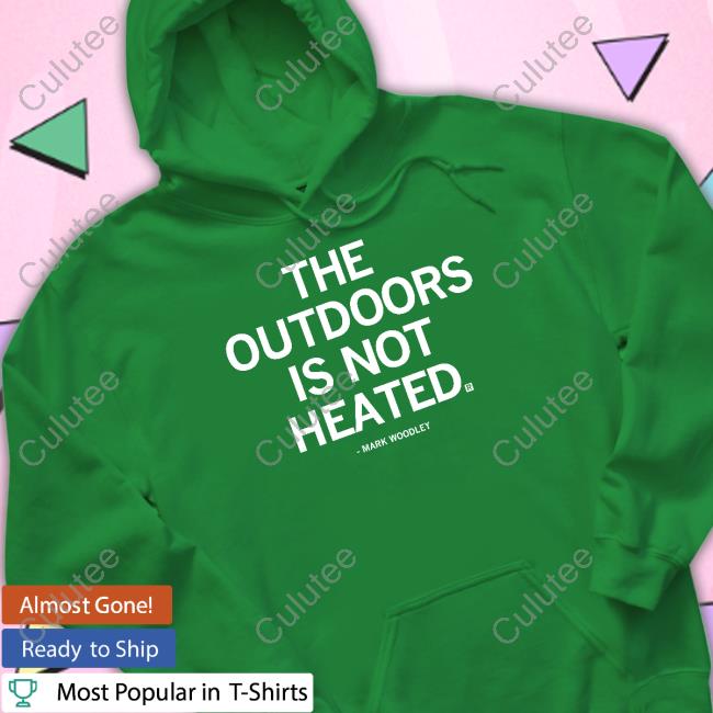 The Outdoors Is Not Heated Hoodie