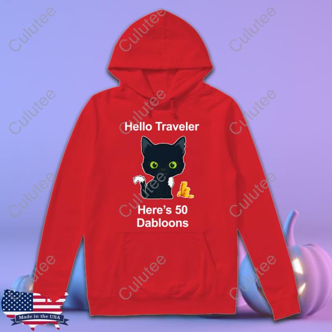 Warrior Cats Shop Merch Hello Traveler Here's 50 Dabloons Tee Shirt Hello Traveler Here's 50 Dabloons Sweatshirt