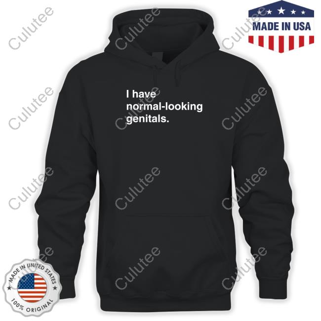 I Have Normal-Looking Genitals Long Sleeve Tee Shirts That Go Hard