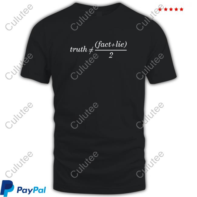 Truth Is Not Fact Plus Lie Devide 2 Tshirt Seamus Blackley