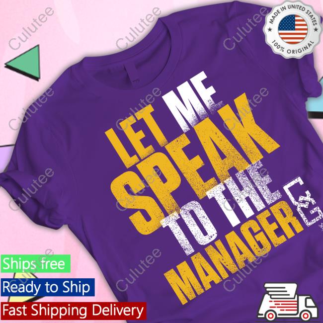 Let Me Speak To The Manager Shirt