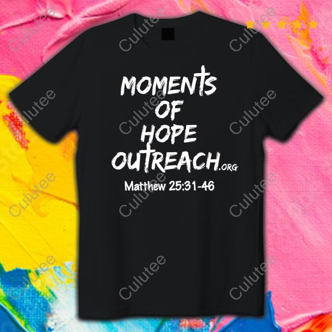 Betty Jo Hayes Moments Of Hope Outreach Matthew 25 31 48 T-Shirt