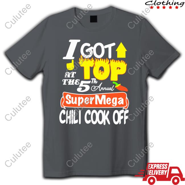 I Got Top At The 5Th Annual Supermega Chili Cook Off Long Sleeve Shirt