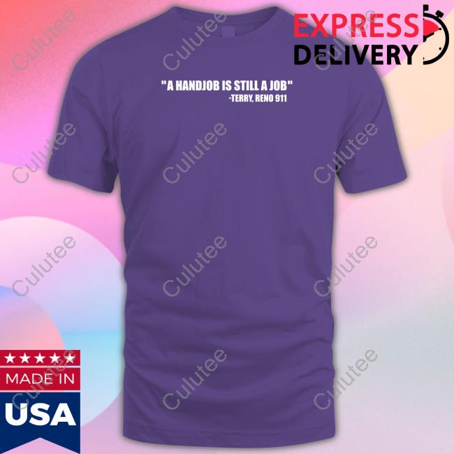 Swardsonshirts A Handjob Is Still A Job Terry Reno 911 Shirt