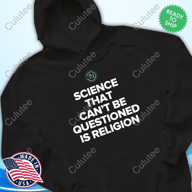 Science That Can't Be Questioned Is Religion Shirt