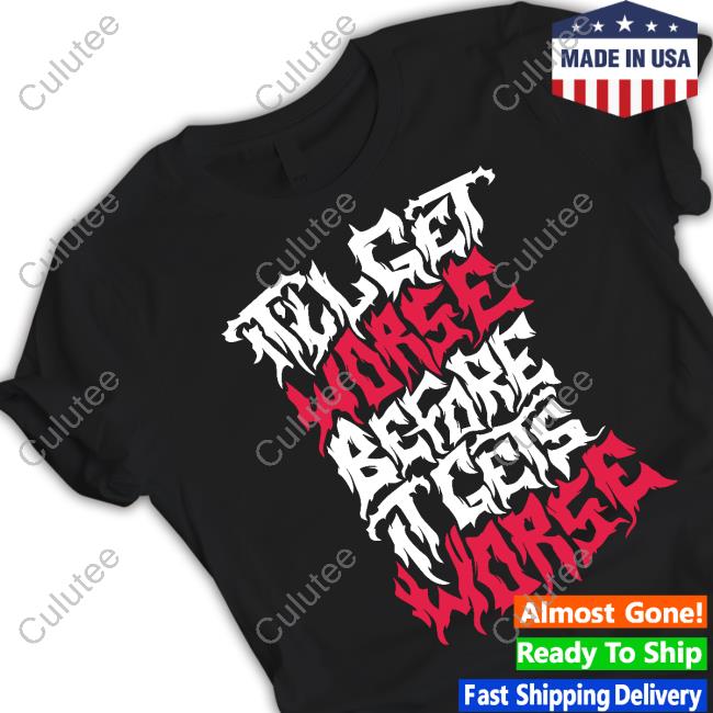 Official It'll Get Worse Before It Gets Worse Death Metal Hoodie