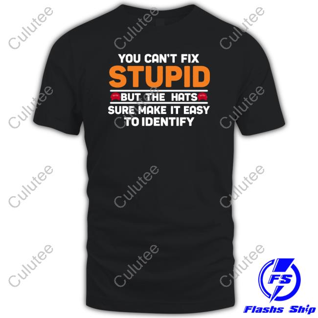 You Can't Fix Stupid But The Hats Tee Emily Winston