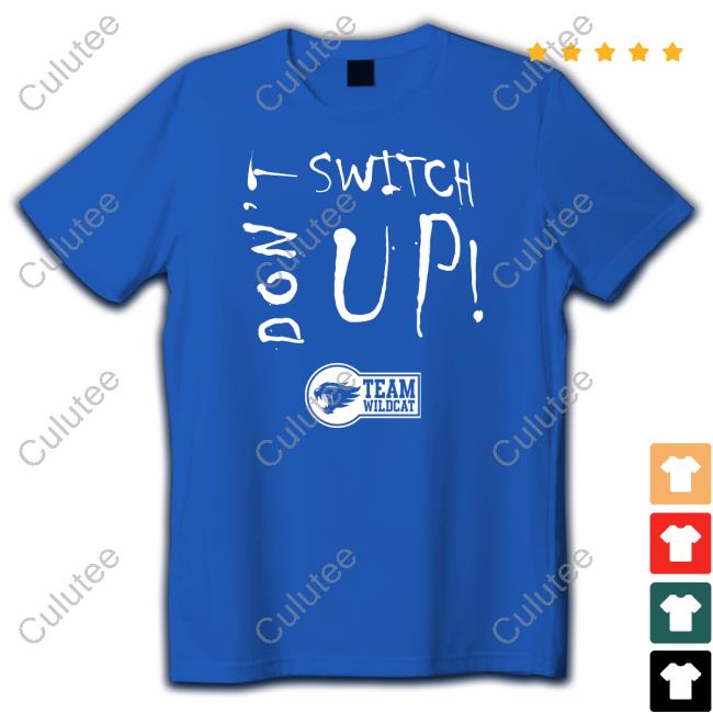 Official Don’t Switch UpTeam Wildcat T Shirt