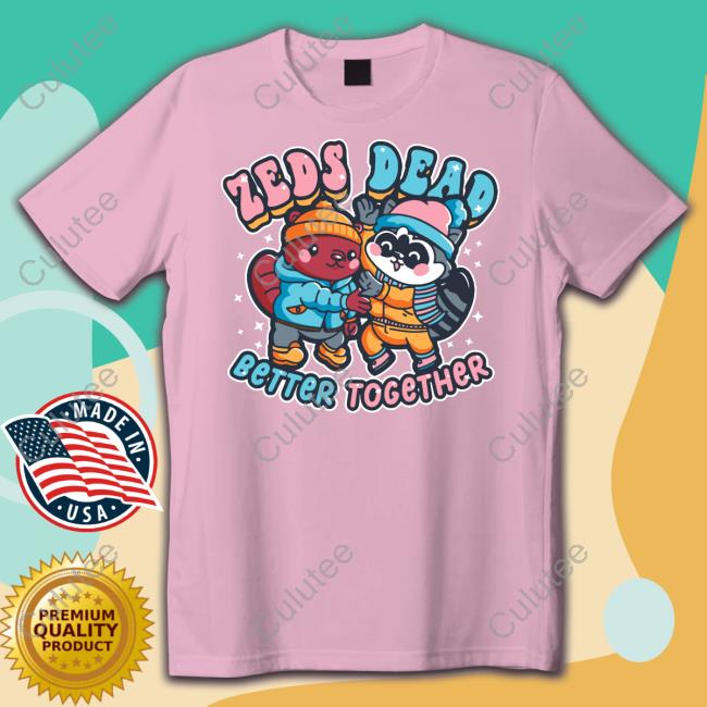 Zeds Dead Merch Better Together Shirts