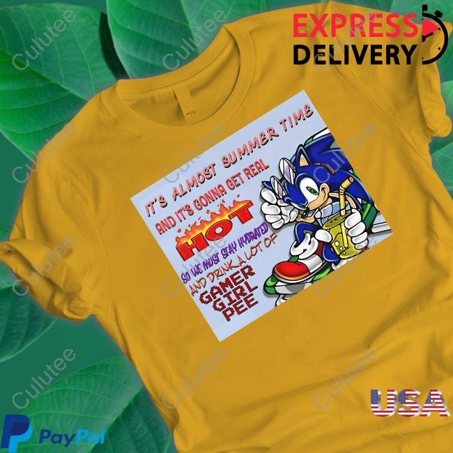 It's Almost Summer Time And It's Gonna Get Real Hot Shirt