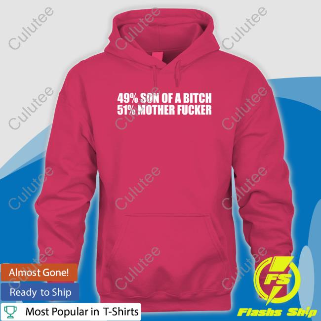 Official 49% Son Of A Bitch 51% Mother Fucker Hoodie