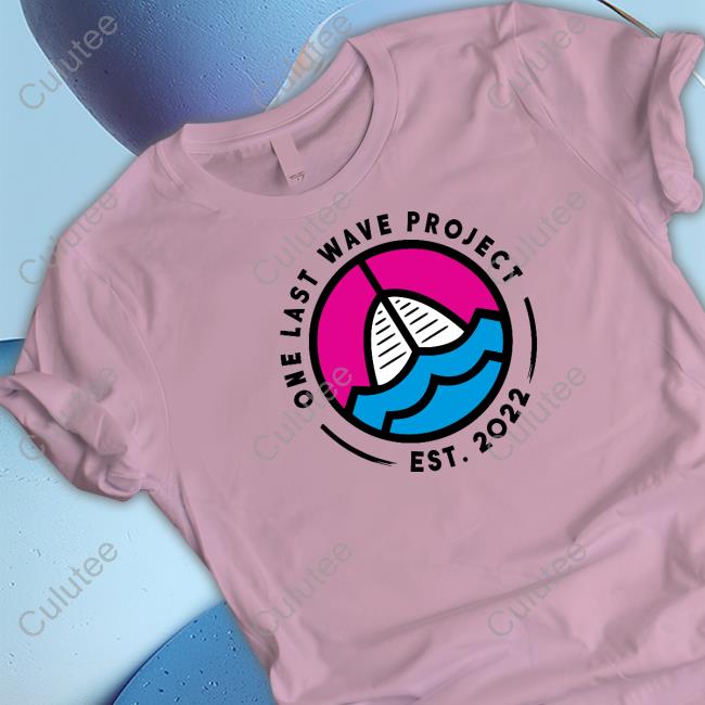 One Last Wave Project Est 2022 Shirt Official One Last Wave Project Est 2022 Shirts