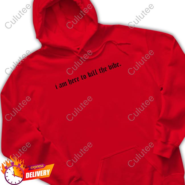 Official I Am Here To Kill The Vibe. Shirt