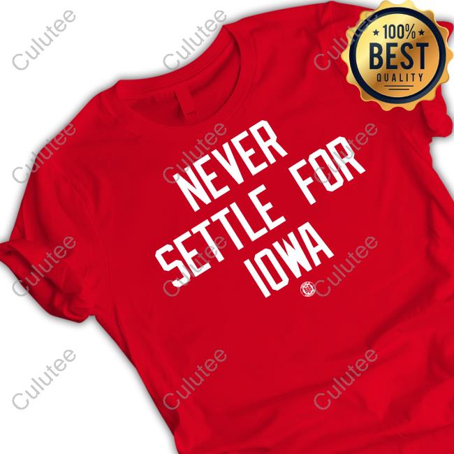 Bbb Printing Shop Never Settle For Iowa Shirt