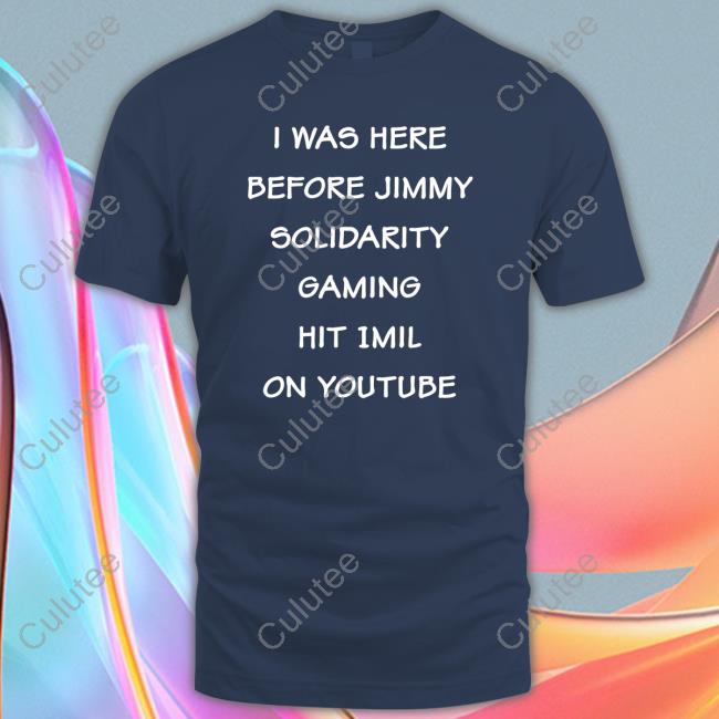 Foxxaltogy I Was Here Before Jimmy Solidarity Gaming Hit 1Mil On Youtube T Shirt