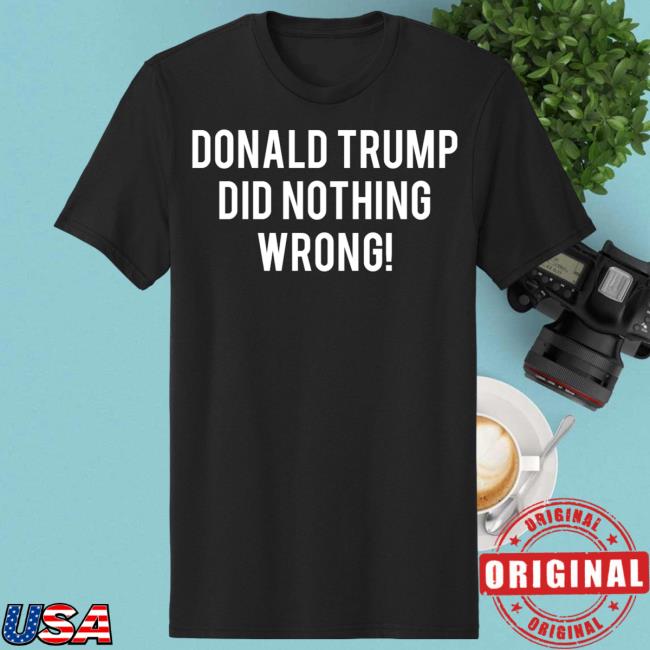 Laura Loome - Donald Trump Did Nothing Wrong! Black Tee