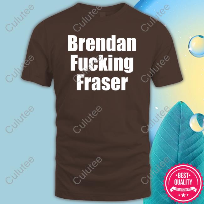 Official Brendan Fucking Fraser Tee Shirt