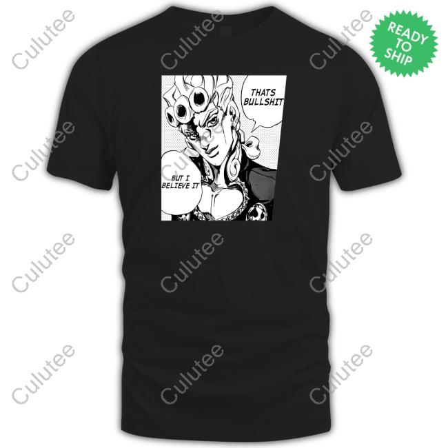 Jojo's Bizarre That's Bullshit But I Believe It Shirt