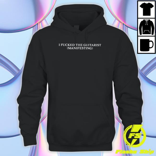 Official I Fucked The Guitarist Manifesting Shirt