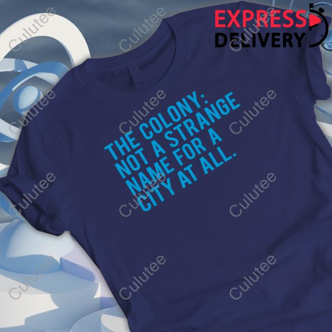 Official Bullzerk Shop The Colony Not A Strange Name For A City At All Shirt