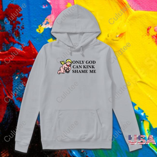 Shirts That Go Hard Only God Can Kink Shame Me Tee Shirt