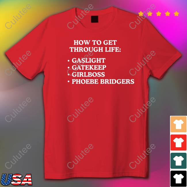 Official How To Get Through Life Gaslight Gatekeep Girlboss Phoebe Bridgers T Shirt