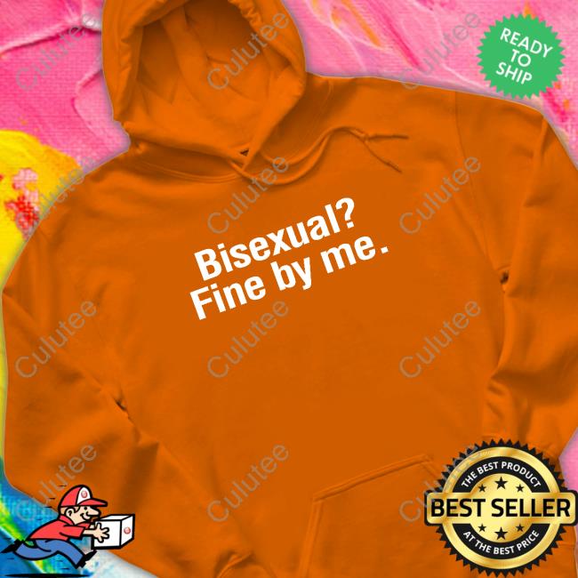 Shirts That Go Hard Bisexual? Fine By Me. Tee Shirtsthtgohard