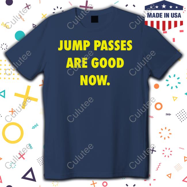 Jump Passes Are Good Now Shirt