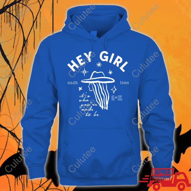 Hey Girl Nash Tenn It's Who You're Made To Be Shirt
